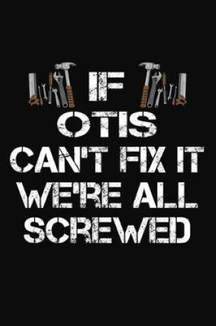 Cover of If Otis Can't Fix It We're All Screwed