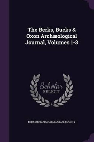 Cover of The Berks, Bucks & Oxon Archaeological Journal, Volumes 1-3