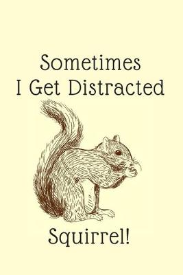 Book cover for Sometimes I Get Distracted - Squirrel!