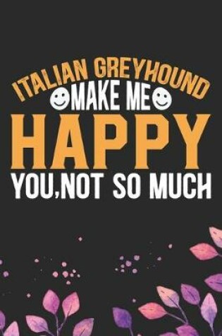 Cover of Italian Greyhound Make Me Happy You, Not So Much