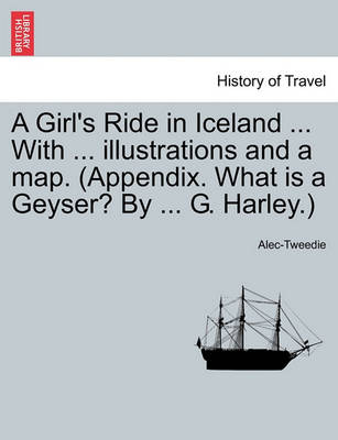 Book cover for A Girl's Ride in Iceland ... with ... Illustrations and a Map. (Appendix. What Is a Geyser? by ... G. Harley.)