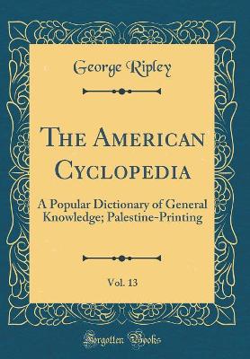 Book cover for The American Cyclopedia, Vol. 13