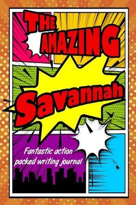 Book cover for The Amazing Savannah Fantastic Action Packed Writing Journal