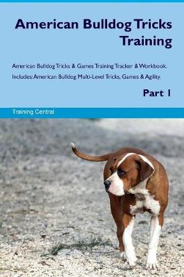 Book cover for American Bulldog Tricks Training American Bulldog Tricks & Games Training Tracker & Workbook. Includes