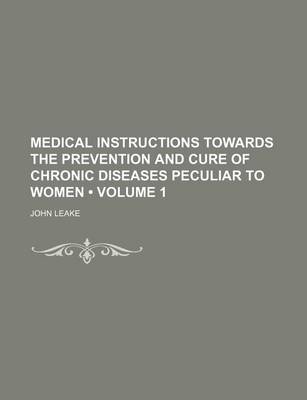 Book cover for Medical Instructions Towards the Prevention and Cure of Chronic Diseases Peculiar to Women (Volume 1)