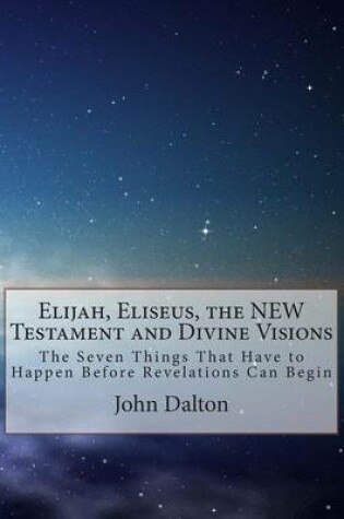 Cover of Elijah, Eliseus, the New Testament and Divine Visions