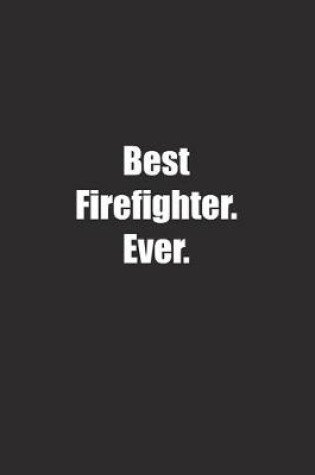 Cover of Best Firefighter. Ever.