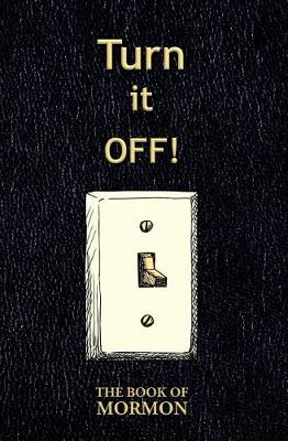 Book cover for Turn It Off! (The Book of Mormon)