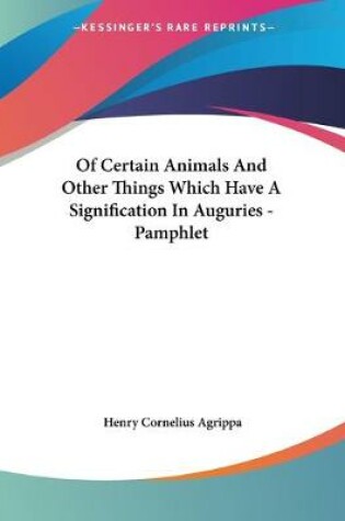 Cover of Of Certain Animals And Other Things Which Have A Signification In Auguries - Pamphlet