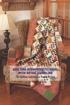 Book cover for Quilting Beginners Tutorial With Detail Guideline
