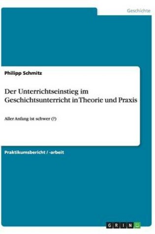 Cover of Der Unterrichtseinstieg im Geschichtsunterricht in Theorie und Praxis