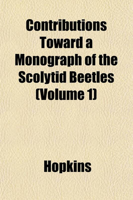 Book cover for Contributions Toward a Monograph of the Scolytid Beetles (Volume 1)