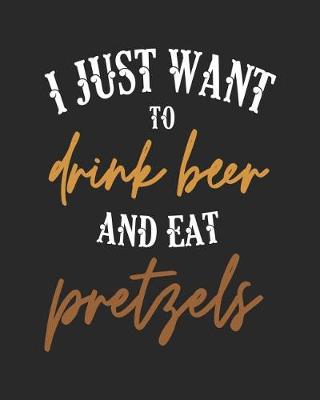 Book cover for I Just Want to Drink Beer and Eat Pretzels