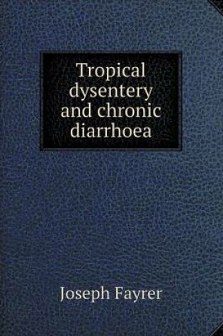 Cover of Tropical dysentery and chronic diarrhoea