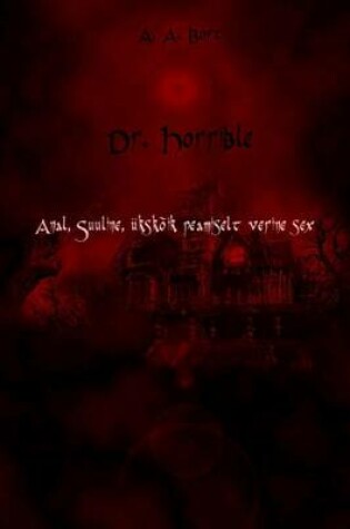 Cover of Dr Horrible Anal, Suuline, Ukskoik Peamiselt Verine Sex