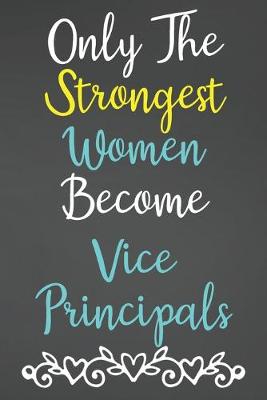 Book cover for Only The Strongest Women Become Vice Principals