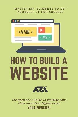 Book cover for How To Build A Website (Master Key Elements To Set Yourself Up For Success)