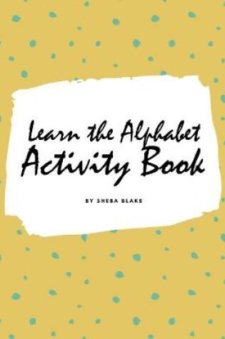 Cover of Learn the Alphabet Activity Book for Children (8x10 Coloring Book / Activity Book)