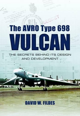 Book cover for Avro Type 698 Vulcan: The Secrets behind its Design and Development