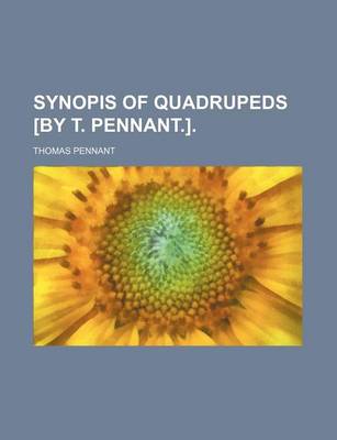 Book cover for Synopis of Quadrupeds [By T. Pennant.].