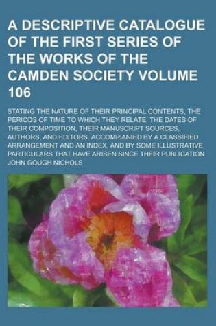 Cover of A Descriptive Catalogue of the First Series of the Works of the Camden Society; Stating the Nature of Their Principal Contents, the Periods of Time