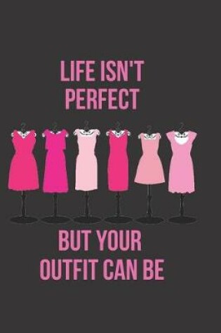 Cover of Life Isn't Perfect But Your Outfit Can Be