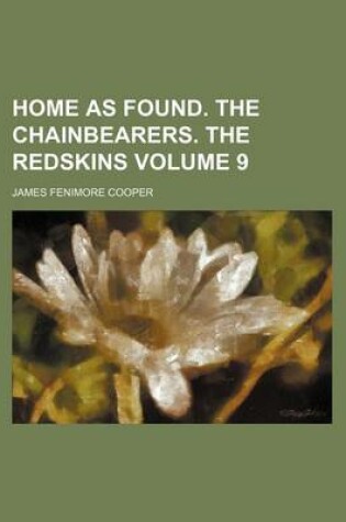 Cover of Home as Found. the Chainbearers. the Redskins Volume 9