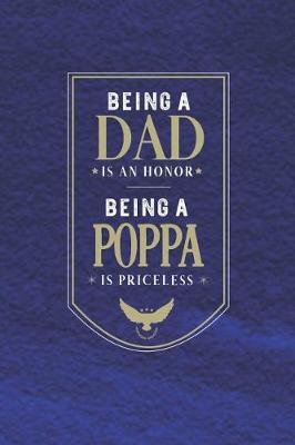 Book cover for Being A Dad Is An Honor Being A Poppa Is Priceless