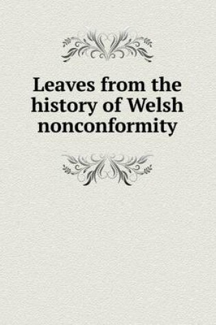 Cover of Leaves from the history of Welsh nonconformity