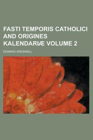 Cover of Fasti Temporis Catholici and Origines Kalendariae Volume 2