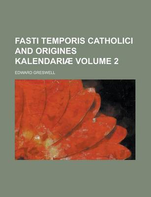 Book cover for Fasti Temporis Catholici and Origines Kalendariae Volume 2