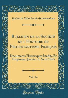 Cover of Bulletin de la Societe de l'Histoire Du Protestantisme Francais, Vol. 14