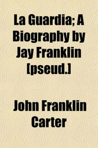 Cover of La Guardia; A Biography by Jay Franklin [Pseud.]