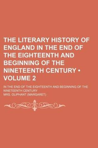 Cover of The Literary History of England in the End of the Eighteenth and Beginning of the Nineteenth Century (Volume 2); In the End of the Eighteenth and Beginning of the Nineteenth Century