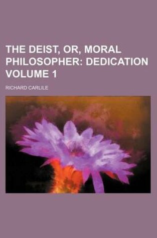 Cover of The Deist, Or, Moral Philosopher; Dedication Volume 1