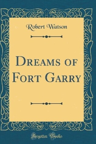 Cover of Dreams of Fort Garry (Classic Reprint)