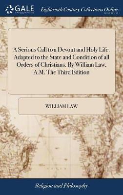 Book cover for A Serious Call to a Devout and Holy Life. Adapted to the State and Condition of All Orders of Christians. by William Law, A.M. the Third Edition