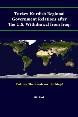 Book cover for Turkey-Kurdish Regional Government Relations After the U.S. Withdrawal from Iraq: Putting the Kurds on the Map?