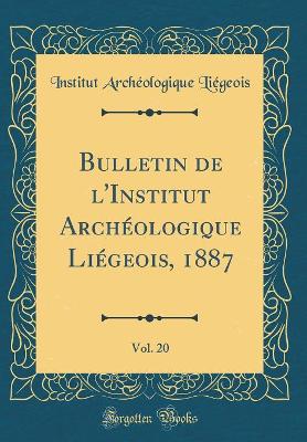 Book cover for Bulletin de l'Institut Archeologique Liegeois, 1887, Vol. 20 (Classic Reprint)