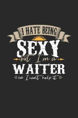 Book cover for I Hate Being Sexy But I'm a Waiter So I Can't Help It