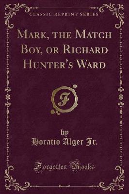 Book cover for Mark, the Match Boy, or Richard Hunter's Ward (Classic Reprint)