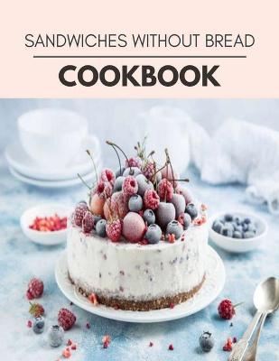 Book cover for Sandwiches Without Bread Cookbook