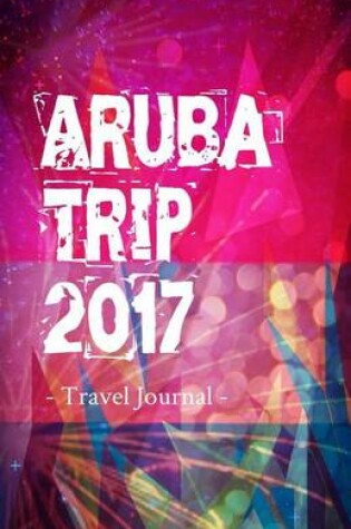 Cover of Aruba Trip 2017 Travel Journal