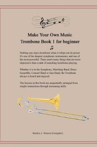 Cover of Make Your Own Music - Trombone Book 1 for beginner