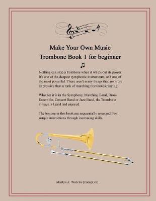 Book cover for Make Your Own Music - Trombone Book 1 for beginner