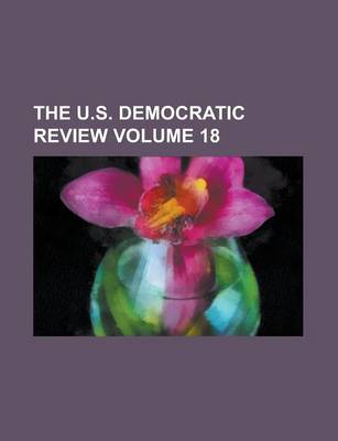 Book cover for The U.S. Democratic Review Volume 18