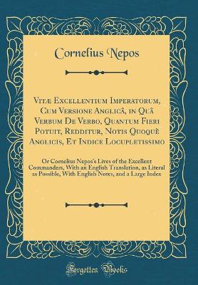 Book cover for Vitæ Excellentium Imperatorum, Cum Versione Anglicâ, in Quâ Verbum de Verbo, Quantum Fieri Potuit, Redditur, Notis Quoquè Anglicis, Et Indice Locupletissimo