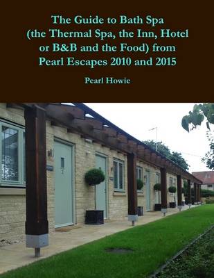 Book cover for The Guide to Bath Spa (the Thermal Spa, the Inn, Hotel or B&B and the Food) from Pearl Escapes 2010 and 2015