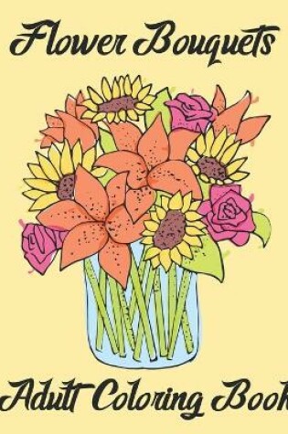 Cover of Flower Bouquets Adult Coloring Book