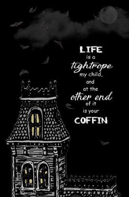 Book cover for Life is a Tightrope, My Child, and at the Other End of it is Your Coffin